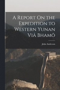 bokomslag A Report On the Expedition to Western Yunan Vi Bham