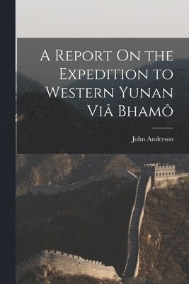 A Report On the Expedition to Western Yunan Vi Bham 1