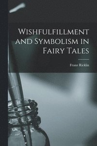 bokomslag Wishfulfillment and Symbolism in Fairy Tales