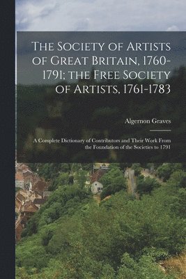 bokomslag The Society of Artists of Great Britain, 1760-1791; the Free Society of Artists, 1761-1783