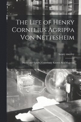 bokomslag The Life of Henry Cornelius Agrippa Von Nettesheim