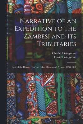 bokomslag Narrative of an Expedition to the Zambesi and Its Tributaries