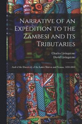 Narrative of an Expedition to the Zambesi and Its Tributaries 1