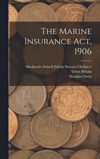 bokomslag The Marine Insurance Act, 1906