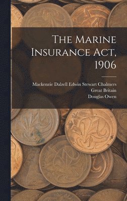 The Marine Insurance Act, 1906 1