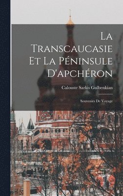 bokomslag La Transcaucasie Et La Pninsule D'apchron