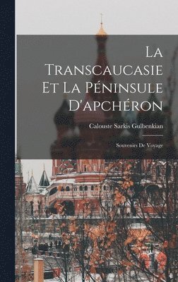 La Transcaucasie Et La Pninsule D'apchron 1