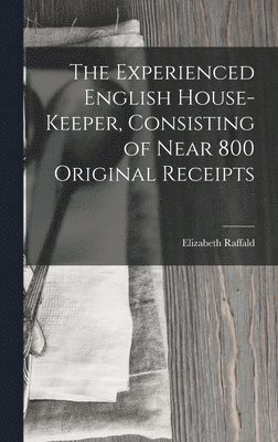 bokomslag Experienced English House-Keeper, Consisting of Near 800 Original Receipts