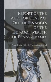 bokomslag Report of the Auditor General On the Finances of the Commonwealth of Pennsylvania