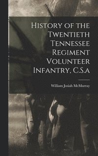 bokomslag History of the Twentieth Tennessee Regiment Volunteer Infantry, C.S.a