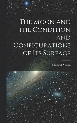 The Moon and the Condition and Configurations of Its Surface 1