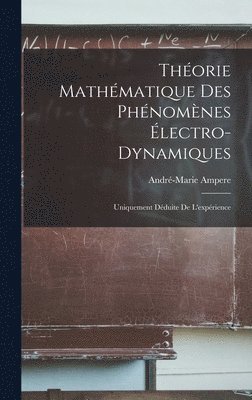 André-Marie Ampere - Théorie Mathématique Des Phénomènes Électro-Dynamiques, Inbunden