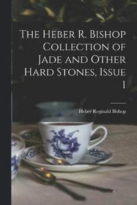 bokomslag The Heber R. Bishop Collection of Jade and Other Hard Stones, Issue 1