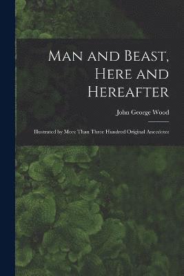 Man and Beast, Here and Hereafter 1