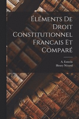 A Esmein, Henry Nézard, A. Esmein - Éléments de Droit Constitutionnel Francais et Comparé, Häftad