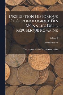 bokomslag Description Historique Et Chronologique Des Monnaies De La Rpublique Romaine