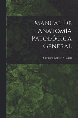 Santiago Ramón Y Cajal, Santiago Ramón Y. Cajal - Manual De Anatomía Patológica General, Häftad