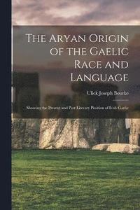 bokomslag The Aryan Origin of the Gaelic Race and Language