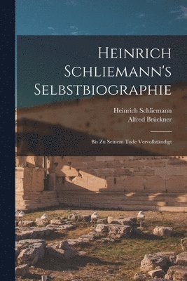 Heinrich Schliemann, Alfred Brückner - Heinrich Schliemann's Selbstbiographie, Häftad
