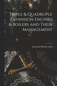 bokomslag Triple & Quadruple Expansion Engines & Boilers and Their Management