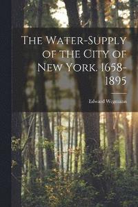 bokomslag The Water-Supply of the City of New York. 1658-1895