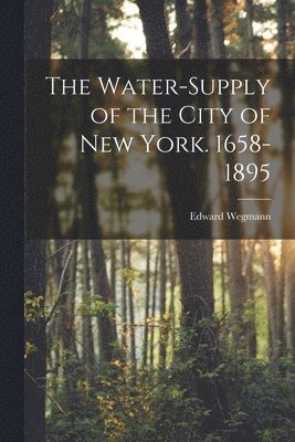 Edward Wegmann - Water-Supply of the City of New York. 1658-1895, Häftad