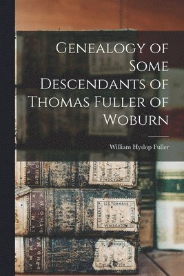 bokomslag Genealogy of Some Descendants of Thomas Fuller of Woburn