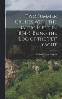 bokomslag Two Summer Cruises With the Baltic Fleet, in 1854-5, Being the Log of the 'pet' Yacht