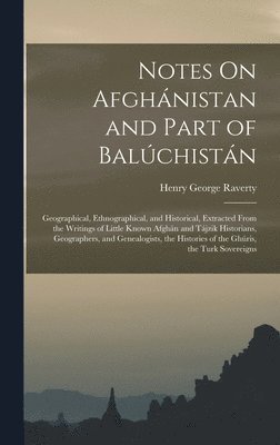 bokomslag Notes On Afghánistan and Part of Balúchistán: Geographical, Ethnographical, and Historical, Extracted From the Writings of Little Known Afghán and Táj