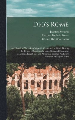 Cassius Dio Cocceianus, Herbert Baldwin Foster, Joannes Zonaras - Dio's Rome, Inbunden