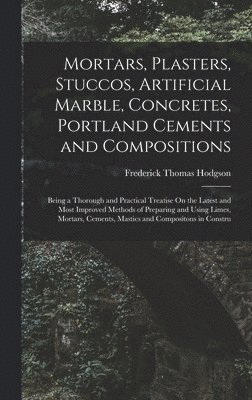 bokomslag Mortars, Plasters, Stuccos, Artificial Marble, Concretes, Portland Cements and Compositions