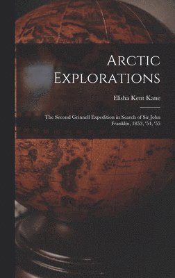 Elisha Kent Kane - Arctic Explorations, Inbunden