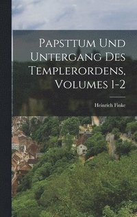 bokomslag Papsttum Und Untergang Des Templerordens, Volumes 1-2