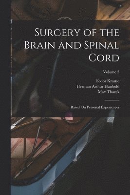 Fedor Krause, Herman Arthur Haubold, Max Thorek - Surgery of the Brain and Spinal Cord, Häftad