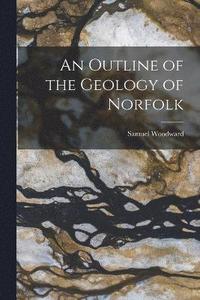 bokomslag An Outline of the Geology of Norfolk