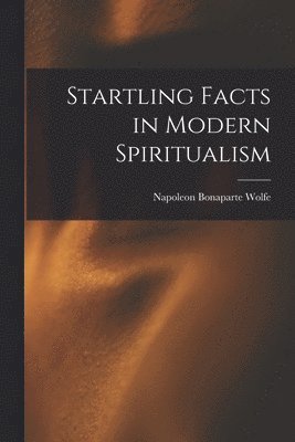Startling Facts in Modern Spiritualism 1