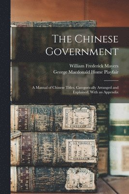 William Frederick Mayers, George MacDonald Home Playfair - Chinese Government, Häftad