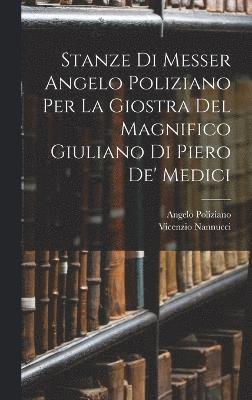 bokomslag Stanze Di Messer Angelo Poliziano Per La Giostra Del Magnifico Giuliano Di Piero De' Medici