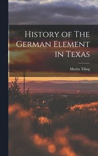 bokomslag History of The German Element in Texas