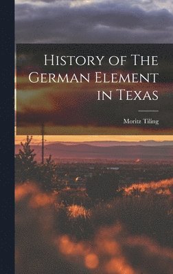 bokomslag History of The German Element in Texas