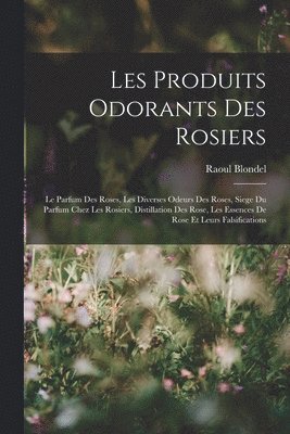 bokomslag Les Produits Odorants Des Rosiers