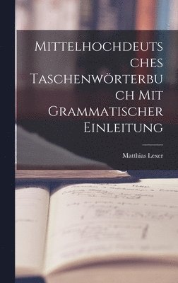 Mittelhochdeutsches Taschenwrterbuch Mit Grammatischer Einleitung 1