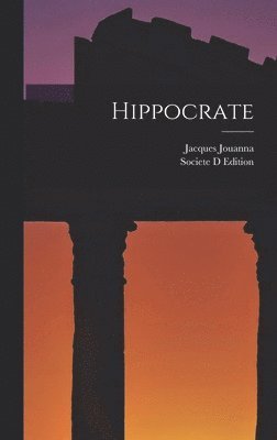 Jacques Jouanna, Societe D Edition - Hippocrate, Inbunden