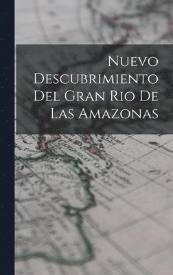 bokomslag Nuevo Descubrimiento Del Gran Rio De Las Amazonas