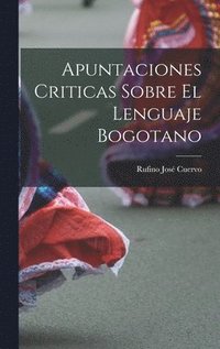 bokomslag Apuntaciones Criticas Sobre El Lenguaje Bogotano