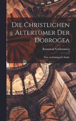 bokomslag Die Christlichen Altertmer Der Dobrogea