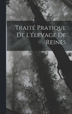 Anonymous - Traité Pratique De L'élevage De Reines, Inbunden