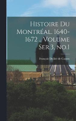 bokomslag Histoire du Montral. 1640-1672 .. Volume Ser.3, no.1