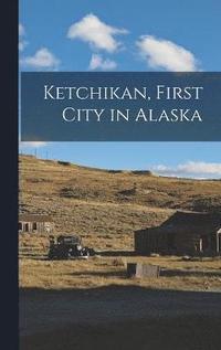 bokomslag Ketchikan, First City in Alaska