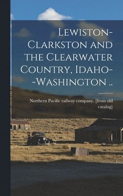 bokomslag Lewiston-Clarkston and the Clearwater Country, Idaho--Washington ..